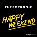 Turbotronic - Happy Weekend (Original Mix)