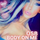 OSB - Body On Me ()
