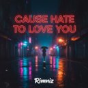 Rimniz - Cause Hate To Love You