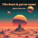 Gigi El Amoroso - The best is yet to come (original version)
