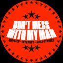 Supafly, Interupt & Greg Stainer - Don\'t Mess With My Man (Extended Mix)