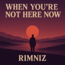 Rimniz - When You’re Not Here Now