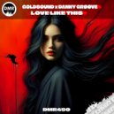 Goldsound & DANNY GRØØVE (H) - Love Like This (Original Mix)