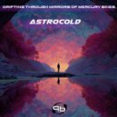 AstroCold - Drifting Tthrough Mirrors Of Mercury Skies