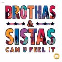 Brothas & Sistas - Can U Feel It