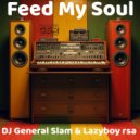DJ General Slam & Lazyboy rsa official - Feed My Soul (Original Mix)