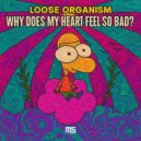 Loose Organism - Why Does My Heart Feel So Bad? (Original Mix)