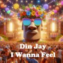 Din Jay - I Wanna Feel (Original Mix)