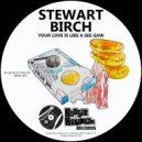 Stewart Birch - Your Love Is Like A See-Saw (Original Mix)