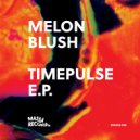 Melon Blush - Timepulse (Original Mix)