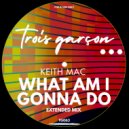 Keith Mac - What Am I Gonna Do