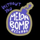 Melon Bomb - Without You (Extended Mix)