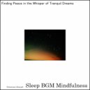 Sleep BGM Mindfulness - Whispers from Depths Aiding Mental Relaxation Techniques for Sleep
