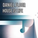 Daniel Floor - House Is Life (Original)
