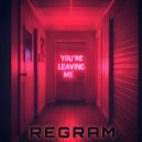 Regram - You\'re Leaving Me (Extended Mix)