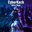 CyberKach - Dirtis Show (Original Mix)