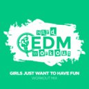Hard EDM Workout - Girls Just Want To Have Fun