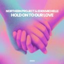 Northern Project, Eden Michell - Hold on to Our Love (Extended Mix)