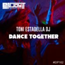 Toni Estadella DJ - Dance Together (Original Mix)