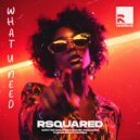 RSQUARED - What U Need (Extended Mix)