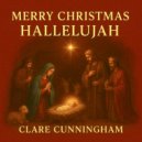 Clare Cunningham - MERRY CHRISTMAS HALLELUJAH ()