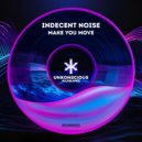 Indecent Noise - Make You Move ()