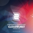 Atragun & Transport - Cloudburst (Original Mix)