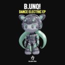 B.UNQ! - Dance Electric (Original Mix)