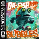 DA FISH - Bubbles (Original Mix)