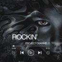 Project Channel 2 - Rockin\' (Original Mix)
