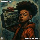 Khubos - Would You (Original Mix)