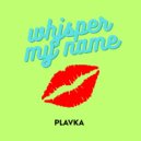 Plavka - Whisper My Name ((Extended))