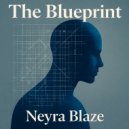 Neyra Blaze - The Blueprint