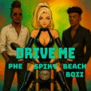 SPIKY, PHE, Beach Boii - Drive Me (Original Mix)