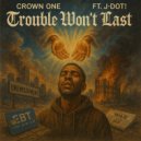 Crown One & Jdot! - Trouble Won\'t Last (feat. Jdot!) (Radio)