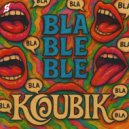 KOUBIK - Blá Blé Blé (Original Mix)