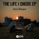 Sero Blaque - The Life I Chose (Original Mix)