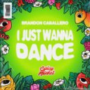 Brandon Caballero & Spicy Market - I Just Wanna Dance (Extended Mix)