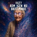 Hazey - Kom Igen nu Britt-Marie