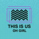 This Is Us - Oh Girl ()