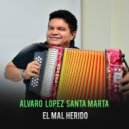 Alvaro López Santa Marta - El Mal Herido