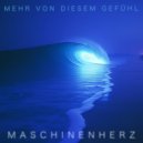 Maschinenherz - Mehr Von Diesem Gefühl