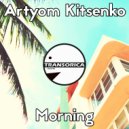Artyom Kitsenko - Morning (Original Mix)