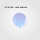Matt Ether - Hard Waliking