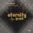 DJ Xavy - Put Your Hands (Original Mix)