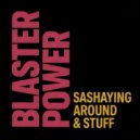 Blaster Power - Sashaying Around & Stuff ()