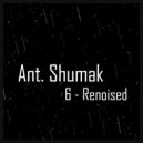 Ant. Shumak - 6 - Renoised (Original Mix)
