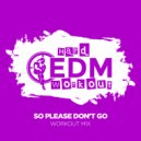 Hard EDM Workout - So Please Don't Go