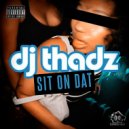 Dj Thadz - Sit On Dat ()