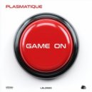 Plasmatique - Game On (Original Mix)